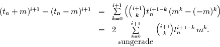 \begin{displaymath}
\begin{array}{rcl}
(t_{n}+m)^{i+1} -(t_{n}-m)^{i+1} & = & ...
...}}}^{i+1}
{i+1 \choose k} t_{n}^{i+1-k}\,m^{k}.
\end{array}
\end{displaymath}