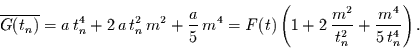 \begin{displaymath}
\overline{G(t_{n})} = a\,t_{n}^{4} +2\, a\,t_{n}^{2}\,m^{2}...
...\,\frac{m^{2}}{t_{n}^{2}}+ \frac{m^{4}}{5\,t_{n}^{4}}\right).
\end{displaymath}