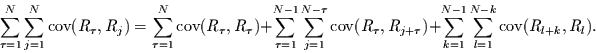 \begin{displaymath}
\sum\limits_{\tau=1}^{N}\sum\limits_{j=1}^{N} \mbox{cov}(R_...
...=1}^{N-1}\sum\limits_{l=1}^{N-k} \mbox{cov}(R_{l+k},R_{l}).
\end{displaymath}