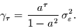 \begin{displaymath}
\gamma_{\tau}=\frac{a^{\tau}}{1-a^{2}}\,\sigma_{\varepsilon}^{2}.
\end{displaymath}