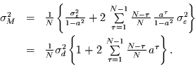 \begin{displaymath}
\begin{array}{rcl}
\sigma_{M}^{2} & = &
\frac{1}{N}\left...
...=1}^{N-1}
\frac{N-\tau}{N}\,a^{\tau}\right\}.
\end{array}
\end{displaymath}