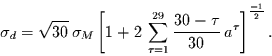 \begin{displaymath}
\sigma_{d} = \sqrt{30} \,\sigma_{M} \left[
1 +2 \,\sum\lim...
...}^{29}
\frac{30-\tau}{30}\,a^{\tau}
\right]^{\frac{-1}{2}}.
\end{displaymath}