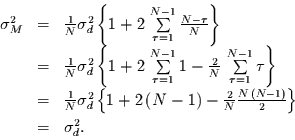 \begin{displaymath}
\begin{array}{rcl}
\sigma_{M}^{2} & = &
\frac{1}{N} \sig...
...(N-1)}{2}\right\}\\ [1ex]
& = & \sigma_{d}^{2}.
\end{array}
\end{displaymath}