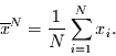 \begin{displaymath}
\overline{x}^{N}=\frac{1}{N}\sum\limits_{i=1}^{N} x_{i}.
\end{displaymath}