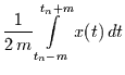 $\displaystyle \frac{1}{2\,m} \int\limits_{t_{n}-m}^{t_{n}+m} x(t)\, dt$