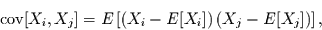 \begin{displaymath}
\mbox{cov}[X_{i},X_{j}] = E\left[(X_{i}-E[X_{i}])\,(X_{j}-E[X_{j}])\right],
\end{displaymath}