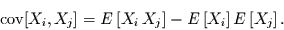 \begin{displaymath}
\mbox{cov}[X_{i},X_{j}] = E\left[X_{i}\,X_{j}\right] - E\left[X_{i}\right]
E\left[X_{j}\right].
\end{displaymath}