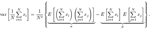 \begin{displaymath}
\mbox{var}\left[\frac{1}{N}\sum\limits_{i=1}^{N} x_{i}\righ...
...E\left[\sum\limits_{j=1}^{N} x_{j}\right]}_{\beta}
\right\}.
\end{displaymath}