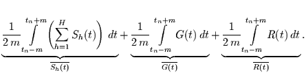 $\displaystyle \underbrace{\frac{1}{2\,m} \int\limits_{t_{n}-m}^{t_{n}+m}
\left(...
...e{
\frac{1}{2\,m} \int\limits_{t_{n}-m}^{t_{n}+m} R(t)\, dt}_{\overline{R(t)}}.$