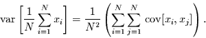 \begin{displaymath}
\mbox{var}\left[\frac{1}{N}\sum\limits_{i=1}^{N} x_{i}\righ...
...}^{N}\sum\limits_{j=1}^{N}\,\mbox{cov}[x_{i},x_{j}]\right).
\end{displaymath}