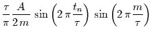 $\displaystyle \frac{\tau}{\pi}\frac{A}{2\,m}
\,\sin\left(2\,\pi\frac{t_{n}}{\tau}\right)
\,\sin\left(2\,\pi\frac{m}{\tau}\right)$