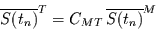 \begin{displaymath}
\overline{S(t_{n})}^{T} = C_{MT}\,\overline{S(t_{n})}^{M}
\end{displaymath}