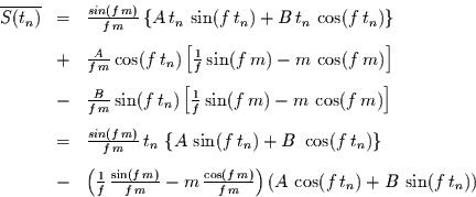 \begin{displaymath}
\begin{array}{rcl}
\overline{S(t_{n})} & = &
\frac{sin(f...
...,\cos(f\,t_{n}) + B \,\sin(f\,t_{n})
\right)
\end{array}
\end{displaymath}