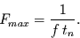 \begin{displaymath}
F_{max}=\frac{1}{f\,t_{n}}.
\end{displaymath}