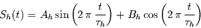 \begin{displaymath}
S_{h}(t) = A_{h} \sin\left(2\,\pi\,\frac{t}{\tau_{h}}\right) +
B_{h} \cos\left(2\,\pi\,\frac{t}{\tau_{h}}\right)
\end{displaymath}