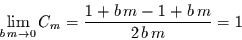 \begin{displaymath}
\lim\limits_{b\,m\to 0}C_{m} =
\frac{1+b\,m-1+b\,m}{2\,b\,m} = 1
\end{displaymath}