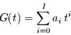 \begin{displaymath}
G(t)=\sum\limits_{i=0}^{I} a_{i}\,t^{i}
\end{displaymath}