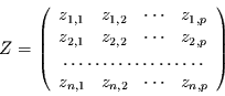 \begin{displaymath}
Z=\left(\begin{array}{llcl}
z_{1,1} & z_{1,2} & \cdots & z...
...
z_{n,1} & z_{n,2} & \cdots & z_{n,p}\\
\end{array}\right)
\end{displaymath}