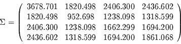 \begin{displaymath}
\Sigma = \left(
\begin{array}{cccc}
3678.701 & 1820.498 &...
...602 & 1318.599 & 1694.200 & 1861.068\\
\end{array}
\right)
\end{displaymath}