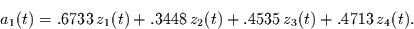 \begin{displaymath}
a_{1}(t) = .6733  z_{1}(t) + .3448  z_{2}(t) + .4535  z_{3}(t) + .4713  z_{4}(t).
\end{displaymath}