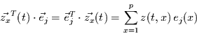 \begin{displaymath}
\vec{z_{x}}^{T}(t)\cdot \vec{e}_{j} = \vec{e}_{j}^{T}\cdot \vec{z_{x}}(t)
=\sum\limits_{x=1}^{p} z(t,x)  e_{j}(x)
\end{displaymath}