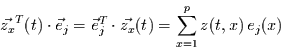 \begin{displaymath}
\vec{z_{x}}^{T}(t)\cdot \vec{e}_{j} = \vec{e}_{j}^{T}\cdot \vec{z_{x}}(t)
=\sum\limits_{x=1}^{p} z(t,x) e_{j}(x)
\end{displaymath}