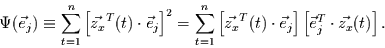 \begin{displaymath}
\Psi(\vec{e}_{j}) \equiv \sum\limits_{t=1}^{n}
\left[\vec...
...\right]
\left[\vec{e}_{j}^{T}\cdot \vec{z_{x}}(t)\right].
\end{displaymath}