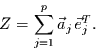 \begin{displaymath}
Z=\sum\limits_{j=1}^{p} \vec{a}_{j}  \vec{e}_{j}^{T}.
\end{displaymath}