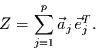 \begin{displaymath}
Z=\sum\limits_{j=1}^{p} \vec{a}_{j} \vec{e}_{j}^{T}.
\end{displaymath}