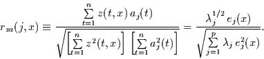 \begin{displaymath}
r_{za}(j,x)\equiv \frac
{\sum\limits_{t=1}^{n} z(t,x) a_{...
...}(x)}{\sqrt{\sum\limits_{j=1}^{p}\lambda_{j} e_{j}^{2}(x)}}.
\end{displaymath}