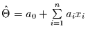 $\hat{\Theta}= a_{0} +
\sum\limits_{i=1}^{n} a_{i} x_{i}$