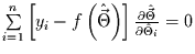 $\sum\limits_{i=1}^{n}\left[y_{i}-f\left(\hat{\vec{\Theta}}\right)\right]
\frac{\partial \hat{\vec{\Theta}}}{\partial \hat{\Theta}_{i}}=0 $