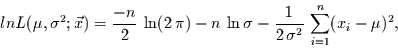 \begin{displaymath}
lnL(\mu,\sigma^{2};\vec{x}) = \frac{-n}{2}\,\ln(2\,\pi) - n...
...rac{1}{2\,\sigma^{2}}\,\sum\limits_{i=1}^{n}(x_{i}-\mu)^{2},
\end{displaymath}