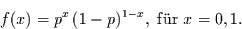 \begin{displaymath}
f(x)=p^{x}\,(1-p)^{1-x}, \mbox{ f\uml {u}r } x=0,1.
\end{displaymath}