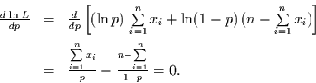 \begin{displaymath}
\begin{array}{rcl}
\frac{d\,\ln\,L}{dp} & = & \frac{d}{dp}...
...} -
\frac{n-\sum\limits_{i=1}^{n}}{1-p} =0.
\end{array}
\end{displaymath}