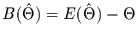 $B(\hat{\Theta})= E(\hat{\Theta})-\Theta$