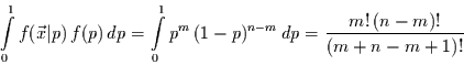 \begin{displaymath}
\int\limits_{0}^{1}f(\vec{x}\vert p)\,f(p)\,dp =
\int\limi...
...0}^{1}p^{m}\,(1-p)^{n-m} \,dp = \frac{m!\,(n-m)!}{(m+n-m+1)!}
\end{displaymath}