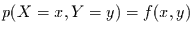 $p(X=x,Y=y)=f(x,y)$