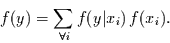 \begin{displaymath}
f(y)=\sum\limits_{\forall i} f(y\vert x_{i})\,f(x_{i}).
\end{displaymath}