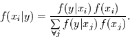 \begin{displaymath}
f(x_{i}\vert y) =
\frac{f(y\vert x_{i})\,f(x_{i})}{\sum\limits_{\forall j}f(y\vert x_{j})\,f(x_{j})}.
\end{displaymath}