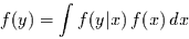 \begin{displaymath}
f(y)=\int f(y\vert x)\,f(x)\,dx
\end{displaymath}