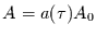 $A=a(\tau) A_{0}$