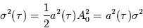 \begin{displaymath}
\sigma^{2}(\tau)=\frac{1}{2} a^{2}(\tau) A_{0}^{2}=a^{2}(\tau) \sigma^{2}
\end{displaymath}