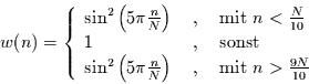 \begin{displaymath}
w(n)=\left\{
\begin{array}{lcl}
\sin^{2}\left(5\pi \frac{...
...,\, & , & \mbox{ mit } n>\frac{9 N}{10}
\end{array}
\right.
\end{displaymath}