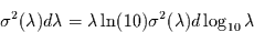 \begin{displaymath}
\sigma^{2}(\lambda) d\lambda = \lambda \ln(10) \sigma^{2}(\lambda) d\log_{10}\lambda
\end{displaymath}