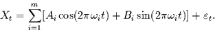 \begin{displaymath}
X_{t}=\sum_{i=1}^{m}[A_{i}\cos(2\pi\omega_{i}t)+B_{i}\sin(2\pi\omega_{i}t)]+\varepsilon_{t}.
\end{displaymath}