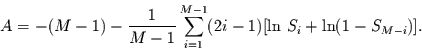 \begin{displaymath}
A=-(M-1)-\frac{1}{M-1}\sum_{i=1}^{M-1}(2i-1)[\ln\,S_{i}+\ln(1-S_{M-i})].
\end{displaymath}