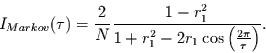 \begin{displaymath}
I_{Markov}(\tau)=\frac{2}{N}\frac{1-r_{1}^{2}}{1+r_{1}^{2}-2r_{1}\cos\left(\frac{2\pi}{\tau}\right)}.
\end{displaymath}