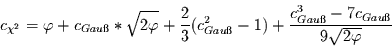 \begin{displaymath}
c_{\chi^{2}}=\varphi+c_{Gau\ss{}}*\sqrt{2\varphi}+\frac{2}{...
...-1)
+\frac{c_{Gau\ss{}}^{3}-7c_{Gau\ss{}}}{9\sqrt{2\varphi}}
\end{displaymath}