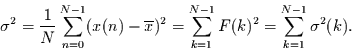 \begin{displaymath}
\sigma^{2}=
\frac{1}{N}\sum_{n=0}^{N-1} (x(n)-\overline{x})^{2}=
\sum_{k=1}^{N-1}F(k)^{2}=\sum_{k=1}^{N-1}\sigma^{2}(k).
\end{displaymath}
